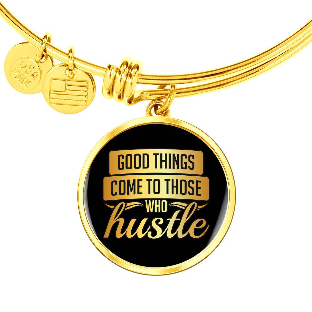 Good Things Come To Those Who Hustle
