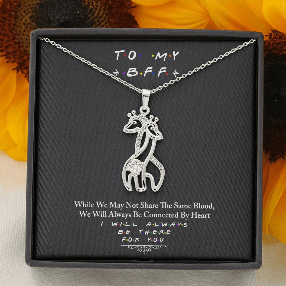 To My BFF I Will Always Be There For You - Giraffe