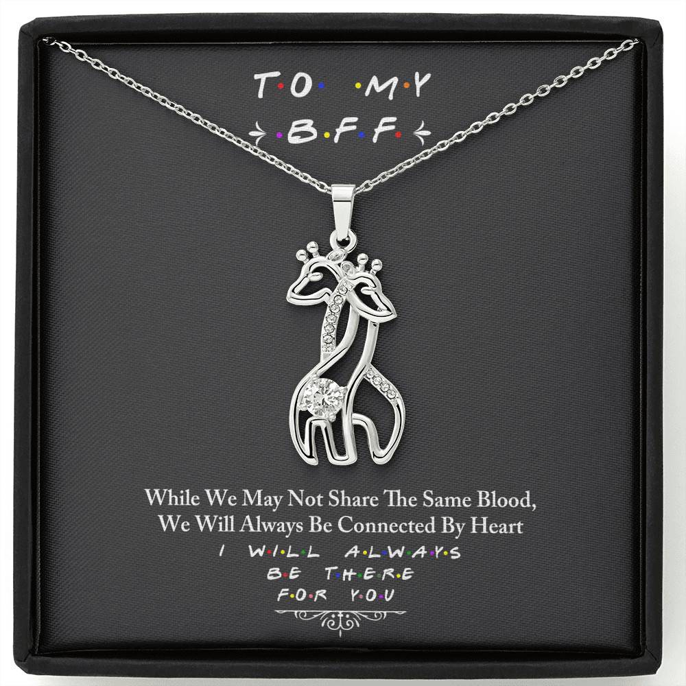 To My BFF I Will Always Be There For You - Giraffe