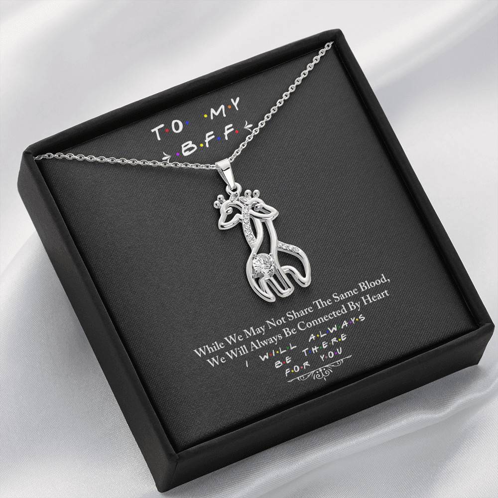 To My BFF I Will Always Be There For You - Giraffe