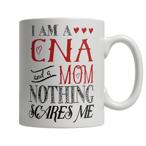 Limited Edition - I Am A CNA /and A Mom Nothing Scares Me