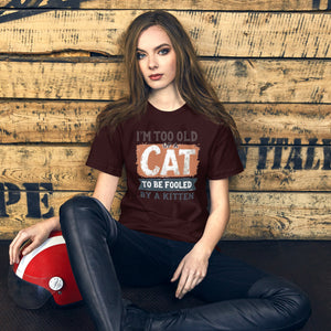 I’m Too Old of a Cat to Be Fooled by a Kitten – Funny Statement Graphic Tee