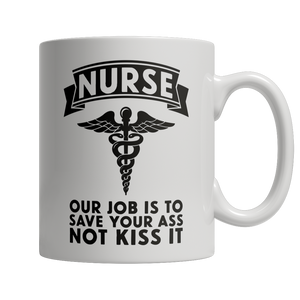 Limited Edition - Nurse Our Job Is To Save Your Ass Not...