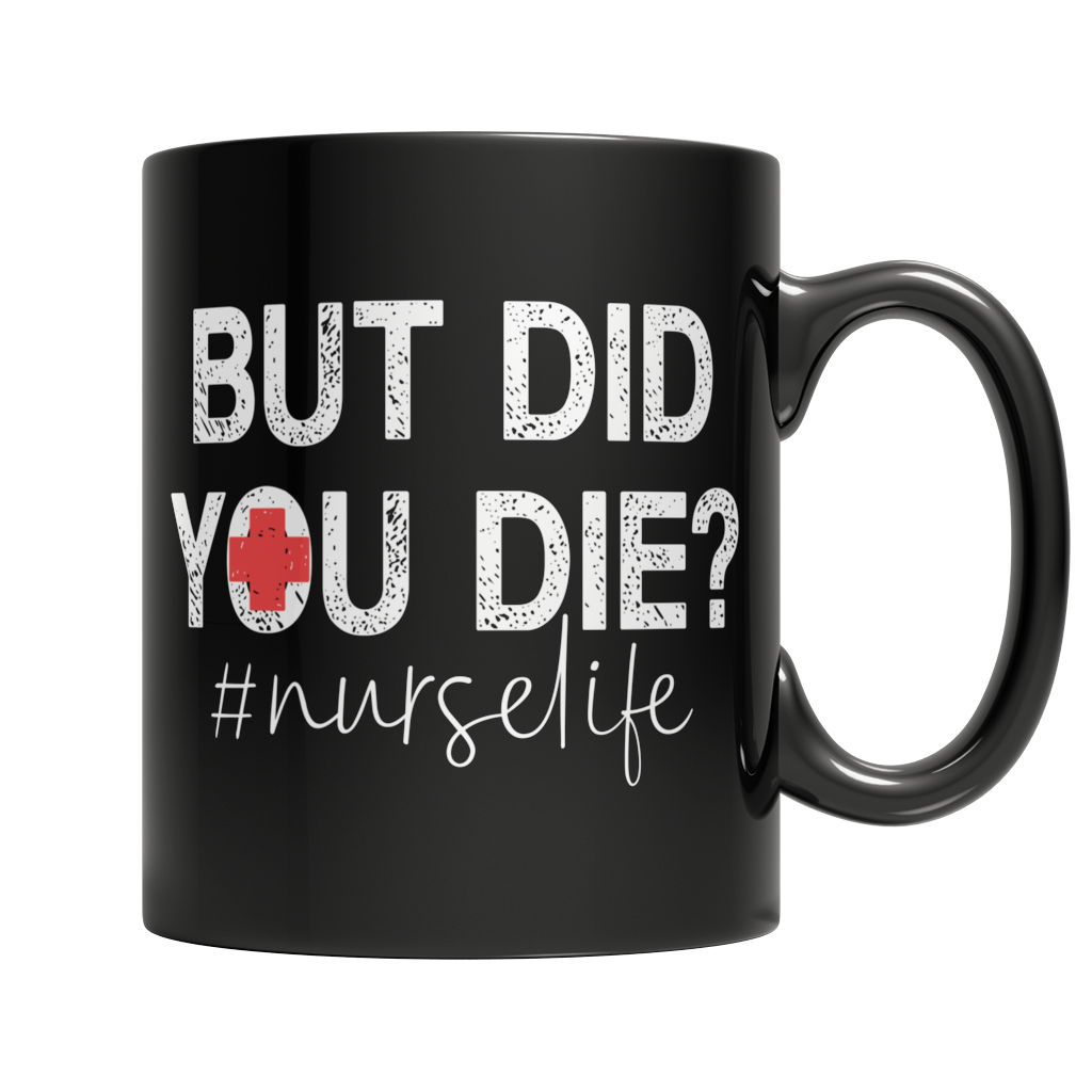 But Did You Die nurselife