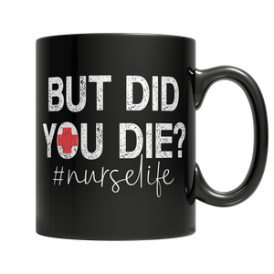 But Did You Die nurselife